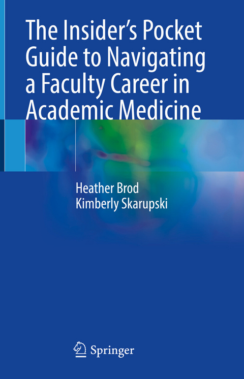 The Insider&rsquo;s Pocket Guide to Navigating a Faculty Career in Academic Medicine - Heather Brod, Kimberly Skarupski