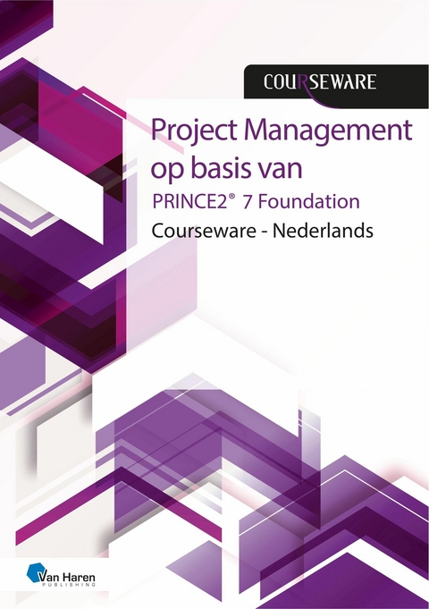 PRINCE2&reg; 7 Foundation Courseware - Nederlands 1ste druk - Mark Kouwenhoven