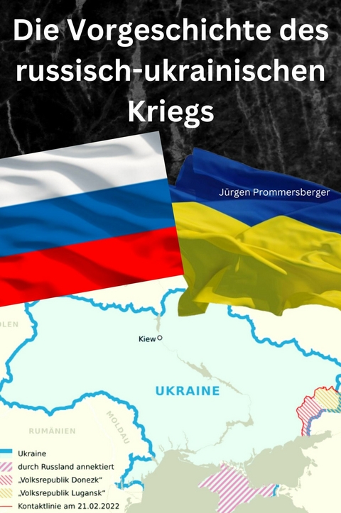 Die Vorgeschichte des russisch-ukrainischen Kriegs - J&uuml;rgen Prommersberger