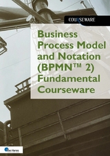 Business Process Model and Notation based on BPMN™ 2 Fundamental Courseware - Rob Vens