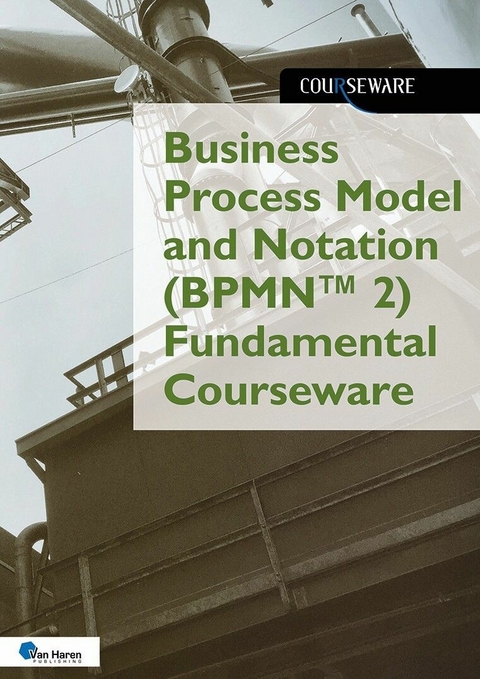 Business Process Model and Notation based on BPMN™ 2 Fundamental Courseware - Rob Vens