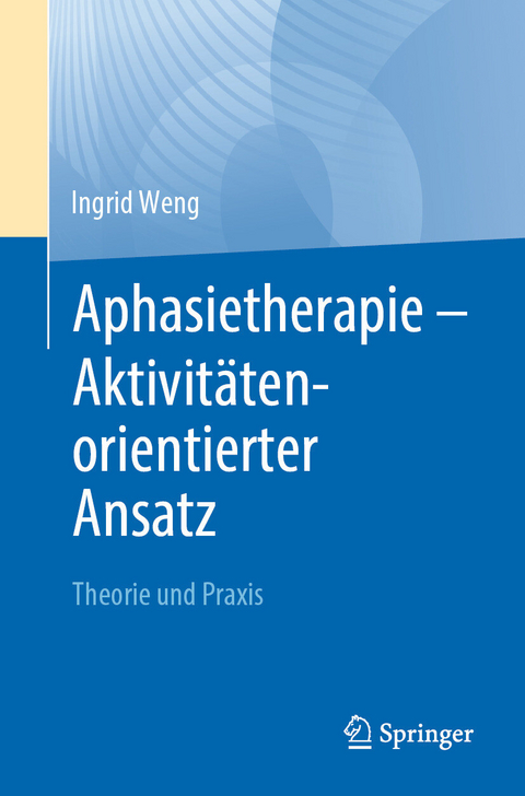 Aphasietherapie - Aktivit&auml;tenorientierter Ansatz - Ingrid Weng