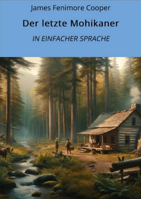 Der letzte Mohikaner: In Einfacher Sprache - James Fenimore Cooper
