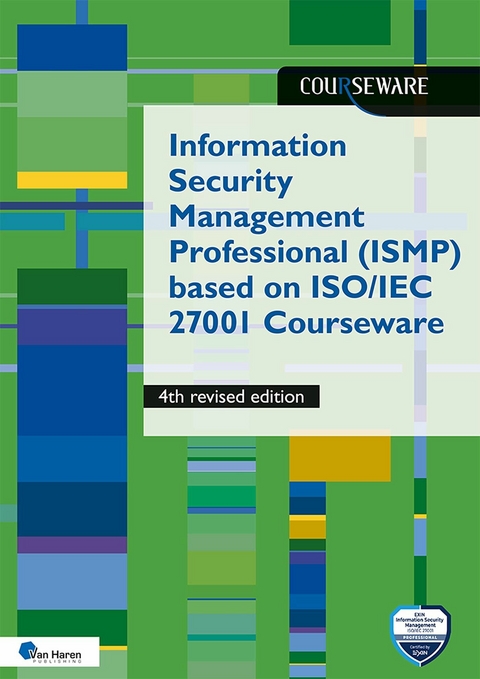 Information Security Management Professional (ISMP) based on ISO 27001 Courseware - 4th revised - Dolf Van Der Haven, Ruben Zeegers