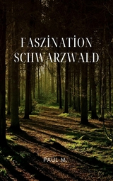 Faszination Schwarzwald - Paul M.