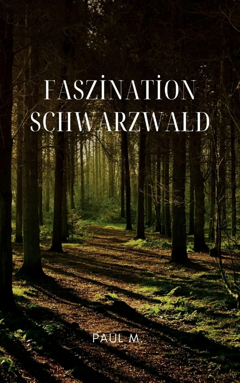 Faszination Schwarzwald - Paul M.