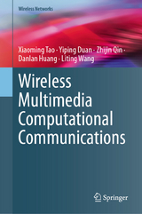 Wireless Multimedia Computational Communications -  Xiaoming Tao,  Yiping Duan,  Zhijin Qin,  Danlan Huang,  Liting Wang