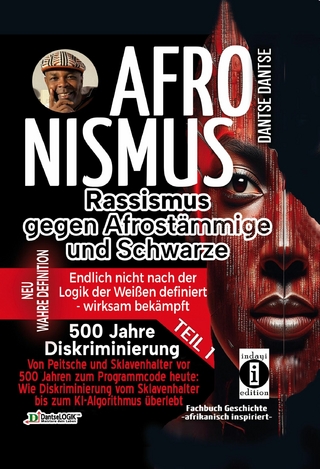AFRONISMUS Rassismus gegen Afromenschen und Schwarze NEU WAHRE DEFINITION – endlich nicht nach der Logik der Weißen – wirksam bekämpft Das Gesamtwerk: wahre Definition vom Rassismus gegen Schwarze Teil 1
