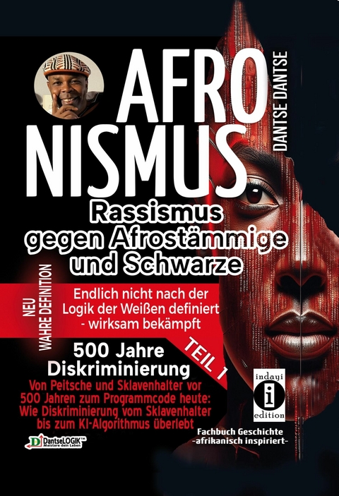 AFRONISMUS Rassismus gegen Afromenschen und Schwarze NEU WAHRE DEFINITION &ndash; endlich nicht nach der Logik der Wei&szlig;en &ndash; wirksam bek&auml;mpft Das Gesamtwerk: wahre Definition vom Rassismus gegen Schwarze Teil 1 - Dantse Dantse