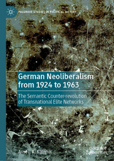 German Neoliberalism from 1924 to 1963 - Arne I. A. K&auml;thner
