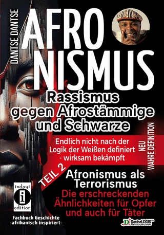 AFRONISMUS - Rassismus gegen Afrostämmige und Schwarze - NEU WAHRE DEFINITION – endlich nicht nach der Logik der Weißen - Band 2 - Afronismus als Terrorismus: Die erschreckenden Ähnlichkeiten für Opfer und auch für Täter