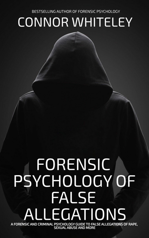 Forensic Psychology Of False Allegations -  Connor Whiteley
