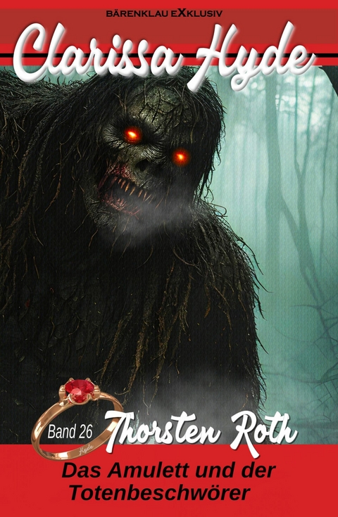 Clarissa Hyde: Band 26 &ndash; Das Amulett und der Totenbeschw&ouml;rer, Teil 1 - Thorsten Roth