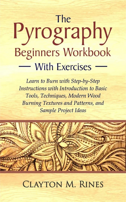 The Pyrography Beginners Workbook with Exercises -  Clayton M. Rines