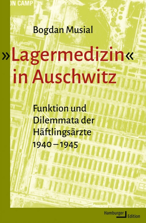 &raquo;Lagermedizin&laquo; in Auschwitz - Bogdan Musial