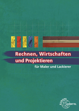 Rechnen, Wirtschaften und Projektieren f&uuml;r Maler und Lackierer - Peter Grebe, Helmut Sirtl, Wolfgang Pehle, Regina Baldauf