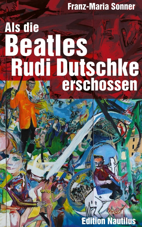 Als die Beatles Rudi Dutschke erschossen - Franz-Maria Sonner