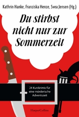 Du stirbst nicht nur zur Sommerzeit - Svea Jensen, Kathrin Hanke, Markus Rahaus, Regine K&ouml;lpin, Anke K&uuml;pper, Franziska Henze, Henrik Siebold, Sabine Wei&szlig;, Michael Thode, Ben Westphal, Sina Beerwald, Felix Leibrock, Hartmut H&ouml;hne, Adrian Geiges, Christian Kraus, Anette Schwohl, Markus Kleinknecht, Jobst Schlennstedt, Ella Danz, Elsa Dix, Nicole Neubauer, Carolyn Srugies, Michelle Marly, Michael R&ouml;mling