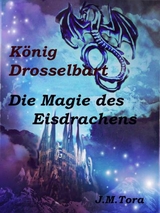 König Drosselbart und Magie des Eisdrachens - J.M. Tora