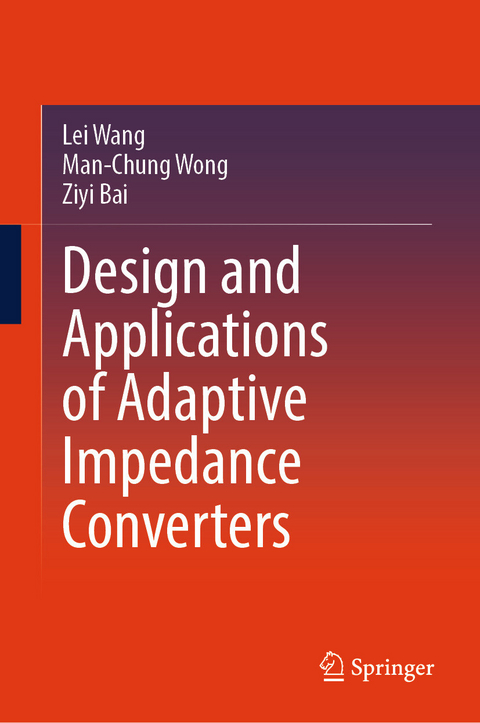 Design and Applications of Adaptive Impedance Converters -  Lei Wang,  Man-Chung Wong,  Ziyi Bai