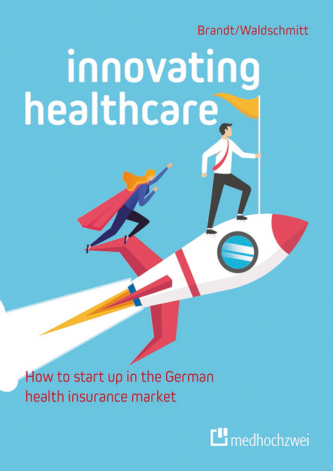 Innovating Healthcare: How to start up in the German health insurance market -  Florian Brandt,  Elmar Waldschmitt