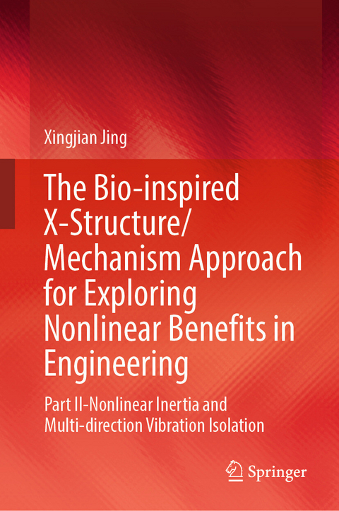 The Bio-inspired X-Structure/Mechanism Approach for Exploring Nonlinear Benefits in Engineering - Xingjian Jing