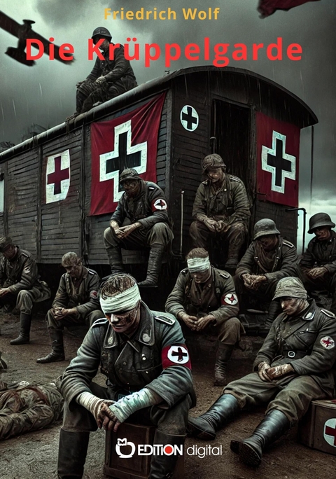Die Kr&uuml;ppelgarde - Friedrich Wolf