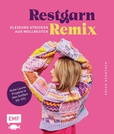 Restgarn-Remix - Kleidung stricken aus Wollresten -  Erica Berntsen