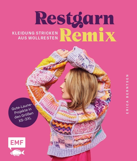 Restgarn-Remix - Kleidung stricken aus Wollresten -  Erica Berntsen