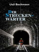 Der Streckenw&auml;rter - Ueli Bachmann