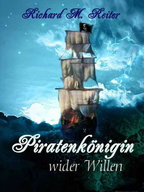 Piratenk&ouml;nigin wider Willen - Richard M. Reiter