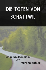 Die Toten von Schattwil - Verena Kohler