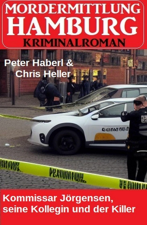 Kommissar J&ouml;rgensen, seine Kollegin und der Killer: Mordermittung Hamburg Kriminalroman -  Peter Haberl,  Chris Heller