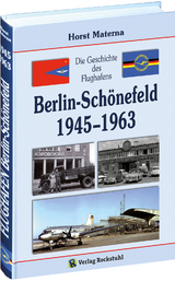 Die Geschichte des Flughafens Berlin-Sch&ouml;nefeld 1945-1963 - Horst Materna