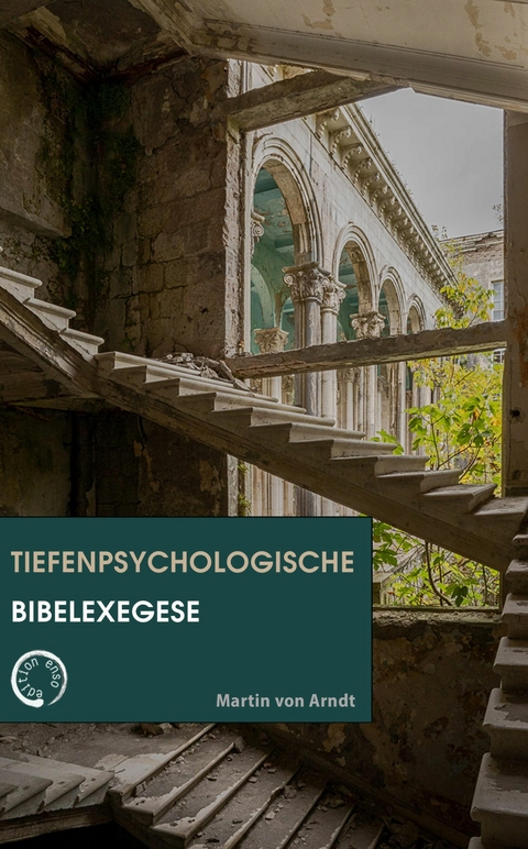 Tiefenpsychologische Bibelexegese - Martin von Arndt
