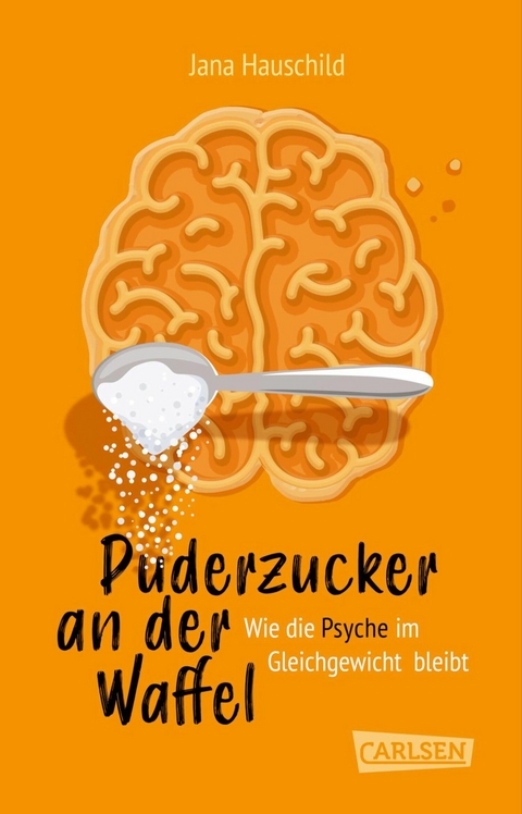 Puderzucker an der Waffel &ndash; Wie die Psyche im Gleichgewicht bleibt - Jana Hauschild