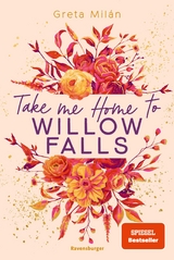 Take Me Home to Willow Falls (knisternde New-Adult-Romance mit wundersch&ouml;nem Herbst-Setting) - Greta Mil&aacute;n
