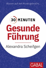 30 Minuten Gesunde F&uuml;hrung -  Alexandra Scheifgen