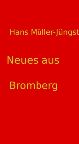 Neues aus Bromberg - Hans M&uuml;ller-J&uuml;ngst