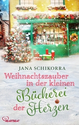Weihnachtszauber in der kleinen B&uuml;cherei der Herzen - Jana Schikorra