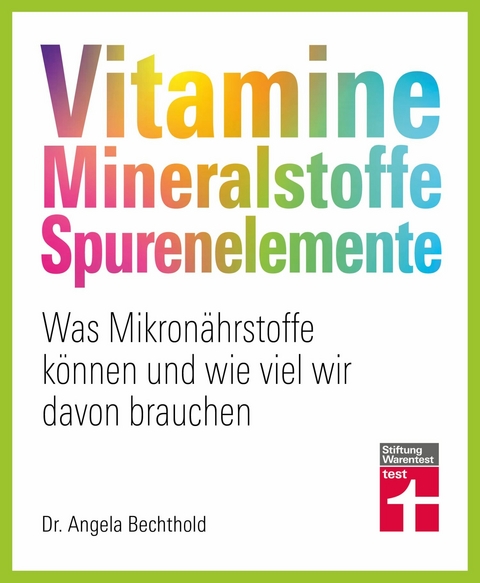 Vitamine, Mineralstoffe, Spurenelemente - von A - Z, Gesund leben, Immunsystem st&auml;rken und Krankheiten vorbeugen -  Dr. Angela Bechthold,  Prof. Dr. Bernhard Watzl