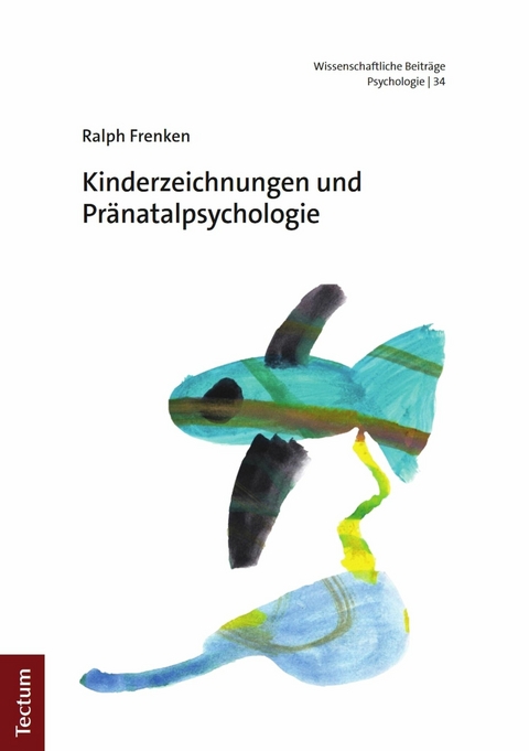 Kinderzeichnungen und Pr&auml;natalpsychologie - Ralph Frenken