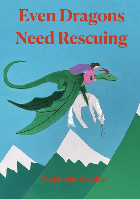 Even Dragons Need Rescuing - Stephanie Goulter