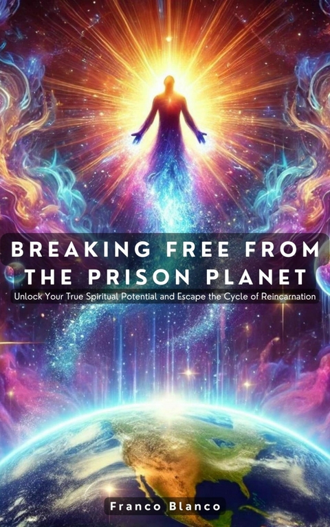 Breaking Free from the Prison Planet -  Franco Blanco