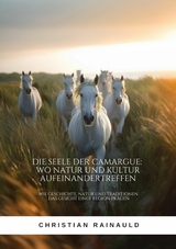 Die Seele der Camargue:  Wo Natur und Kultur  aufeinandertreffen - Christian Rainauld