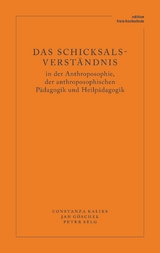 Das Schicksalsverständnis in der Anthroposophie, der anthroposophischen Pädagogik und Heilpädagogik -  Constanza Kaliks,  Jan Göschel,  Peter Selg