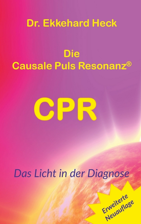 Die Causale Puls Resonanz&reg; CPR -  Ekkehard Heck