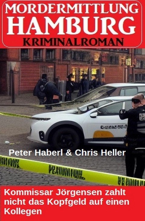 Kommissar J&ouml;rgensen zahlt nicht das Kopfgeld auf einen Kollegen: Mordermittlung Hamburg Kriminalroman -  Peter Haberl,  Chris Heller