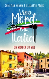 Vino, Mord und Bella Italia! Folge 4: Ein M&ouml;rder zu viel - Christian Homma, Elisabeth Frank