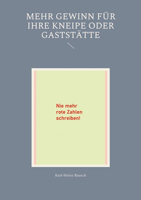 Mehr Gewinn f&uuml;r Ihre Kneipe oder Gastst&auml;tte -  Karl-Heinz Rausch